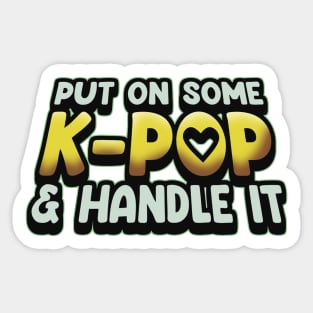 Put On Some K-Pop And Handle It Sticker